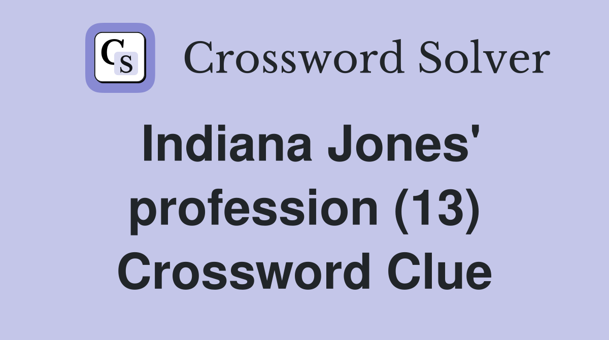 Indiana Jones' profession (13) Crossword Clue