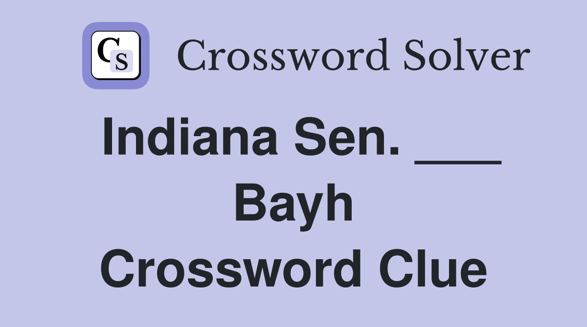 Indiana Sen. ___ Bayh Crossword Clue