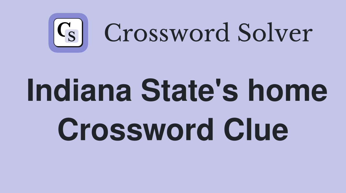 Indiana State's home Crossword Clue