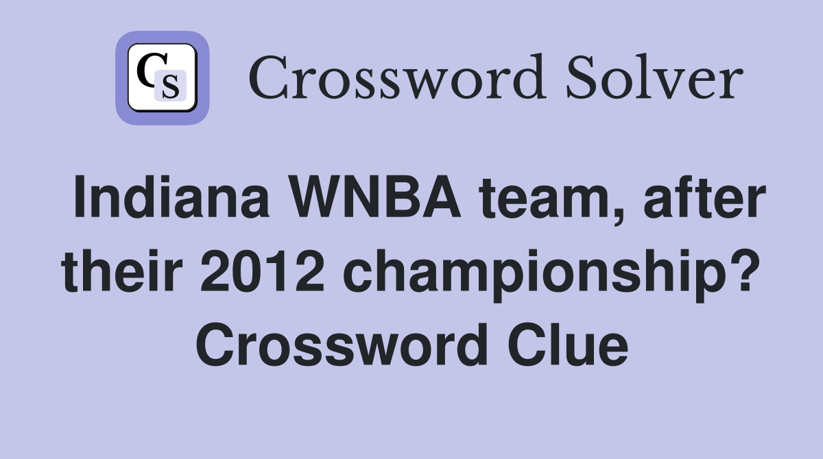 Indiana WNBA team, after their 2012 championship? Crossword Clue
