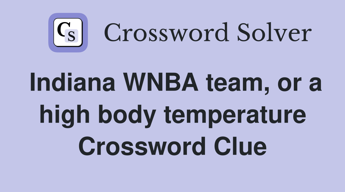 Indiana WNBA team, or a high body temperature Crossword Clue