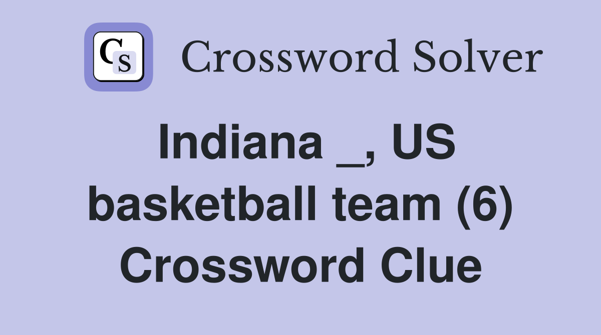 Indiana _, US basketball team (6) Crossword Clue