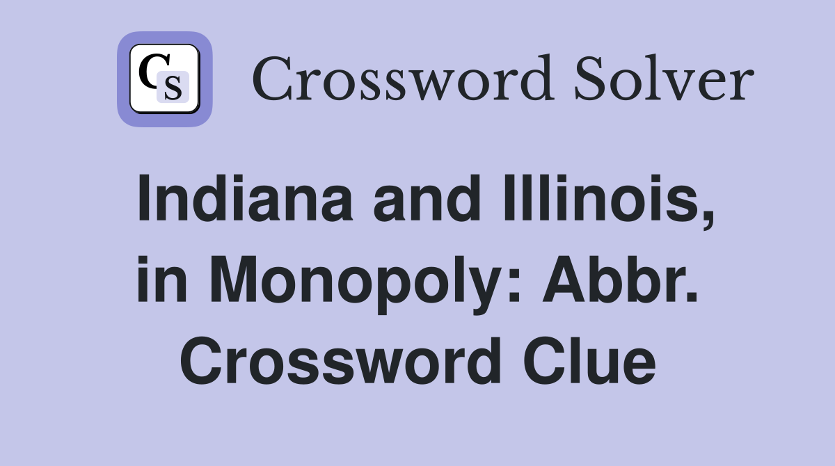 Indiana and Illinois, in Monopoly: Abbr. Crossword Clue