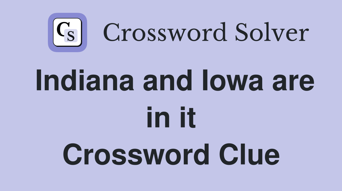 Indiana and Iowa are in it Crossword Clue