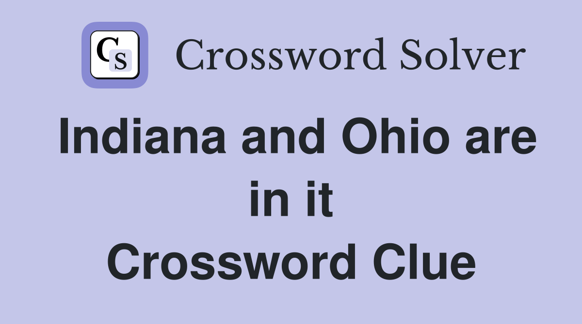 Indiana and Ohio are in it Crossword Clue