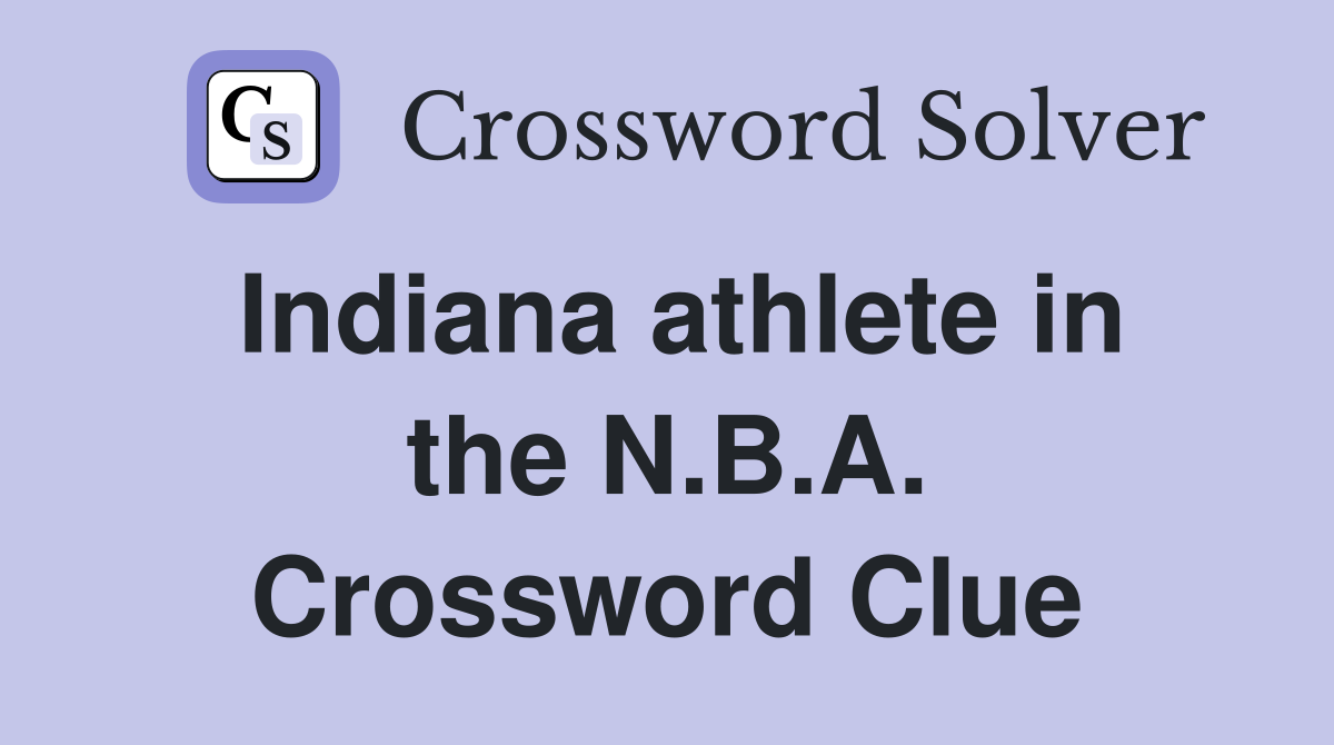 Indiana athlete in the N.B.A. Crossword Clue