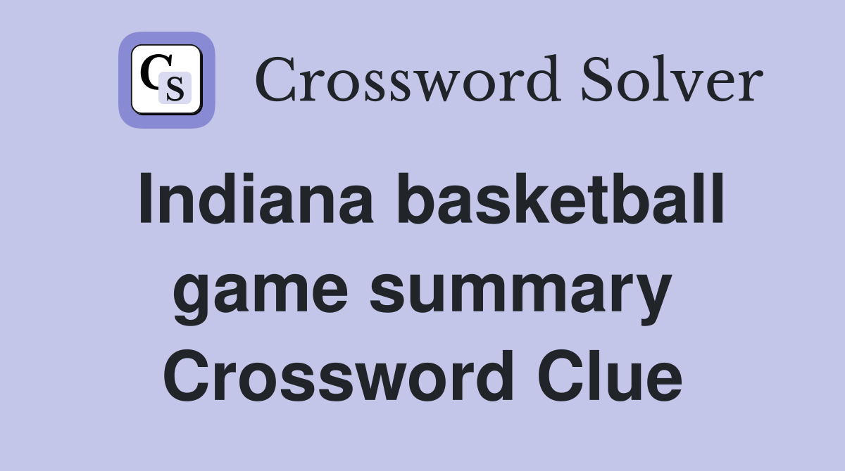 Indiana basketball game summary Crossword Clue