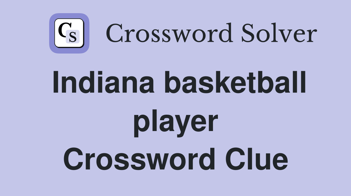 Indiana basketball player Crossword Clue