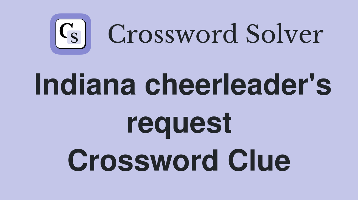 Indiana cheerleader's request Crossword Clue