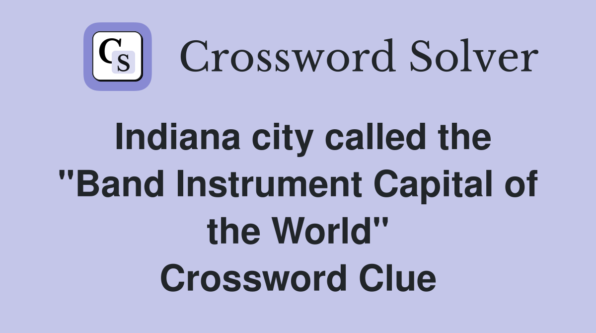 Indiana city called the "Band Instrument Capital of the World" Crossword Clue