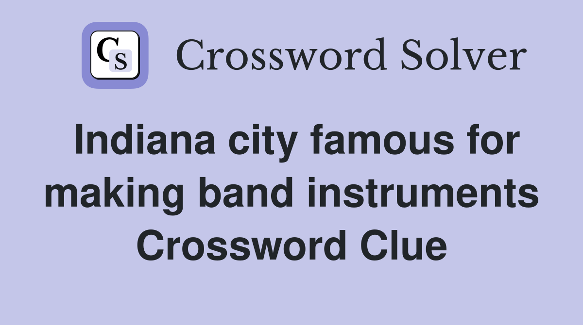 Indiana city famous for making band instruments Crossword Clue