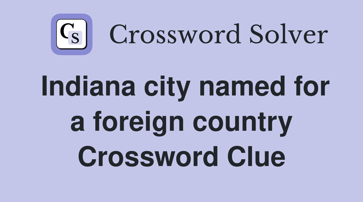 Indiana city named for a foreign country Crossword Clue