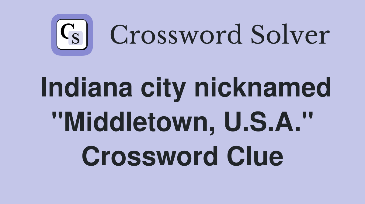 Indiana city nicknamed "Middletown, U.S.A." Crossword Clue