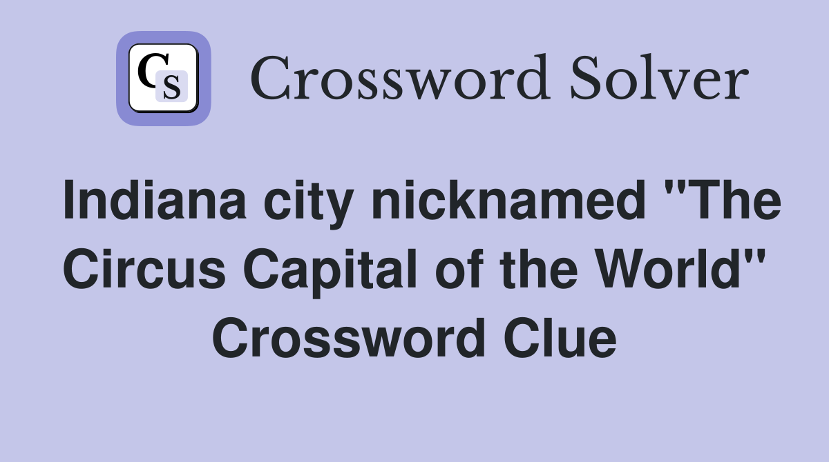 Indiana city nicknamed "The Circus Capital of the World" Crossword Clue
