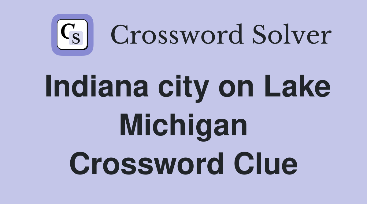 Indiana city on Lake Michigan Crossword Clue