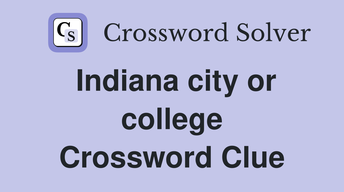 Indiana city or college Crossword Clue