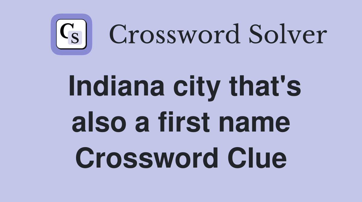 Indiana city that's also a first name Crossword Clue