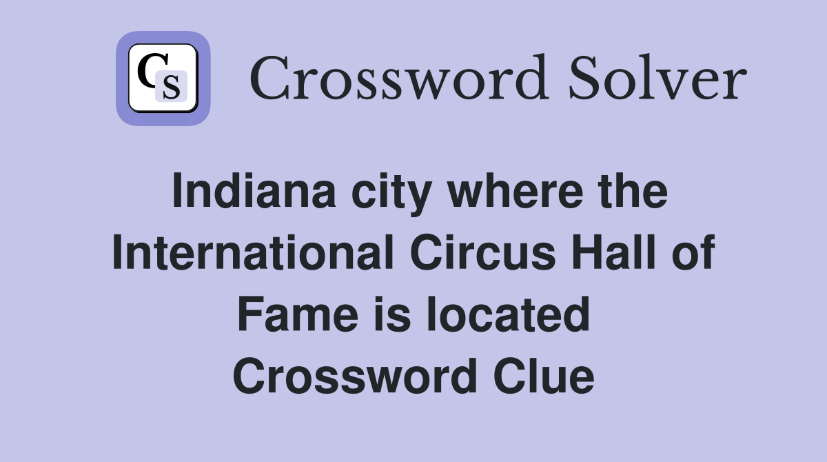 Indiana city where the International Circus Hall of Fame is located Crossword Clue