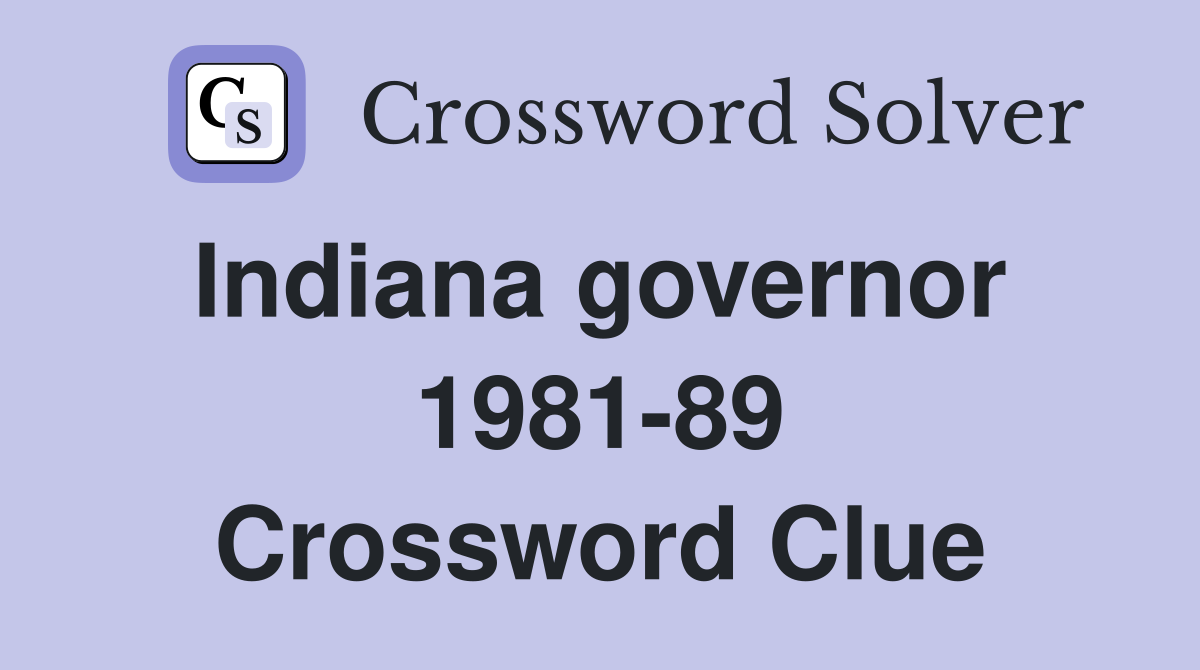 Indiana governor  1981-89 Crossword Clue