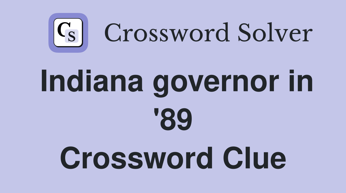Indiana governor in '89 Crossword Clue