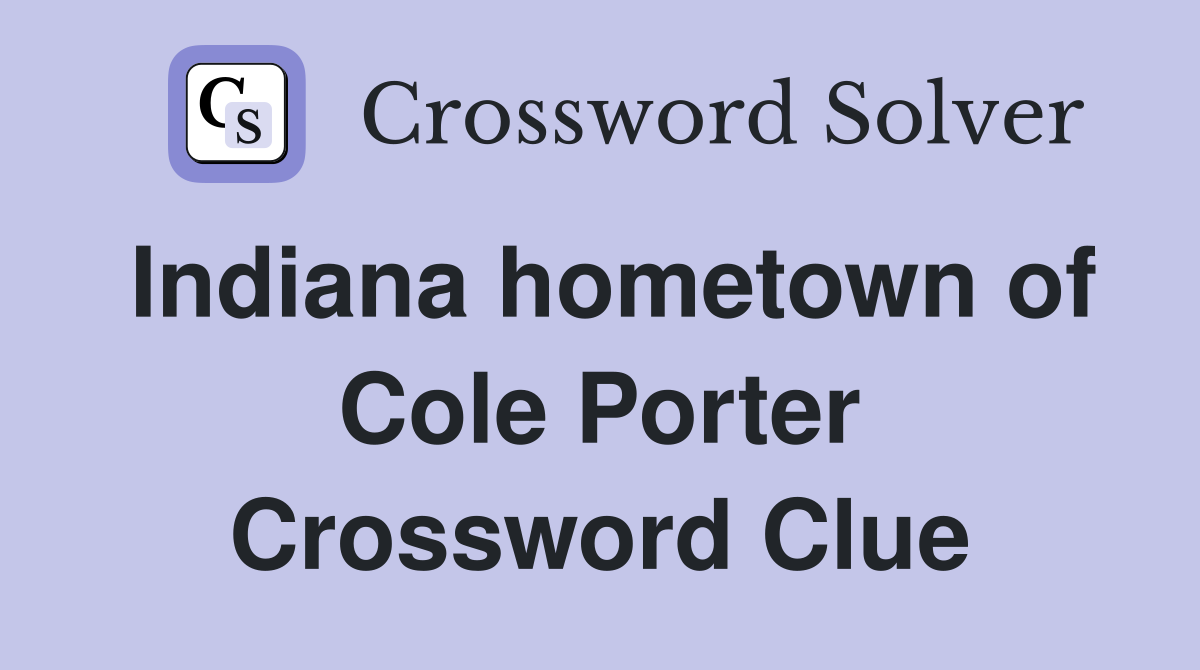 Indiana hometown of Cole Porter Crossword Clue