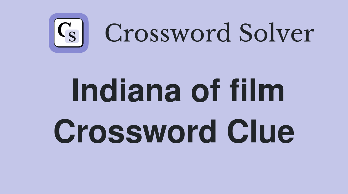 Indiana of film Crossword Clue