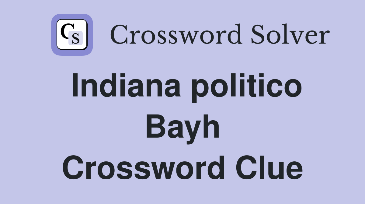 Indiana politico Bayh Crossword Clue