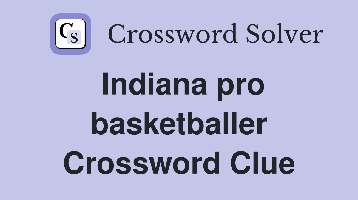 Indiana pro basketballer Crossword Clue