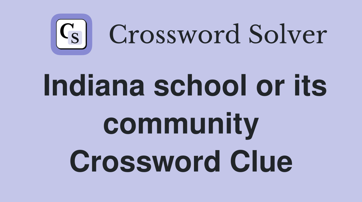 Indiana school or its community Crossword Clue