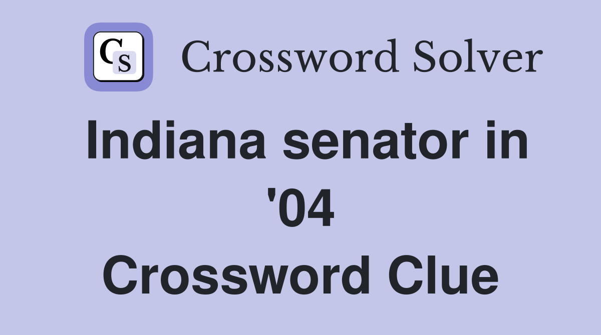Indiana senator in '04 Crossword Clue
