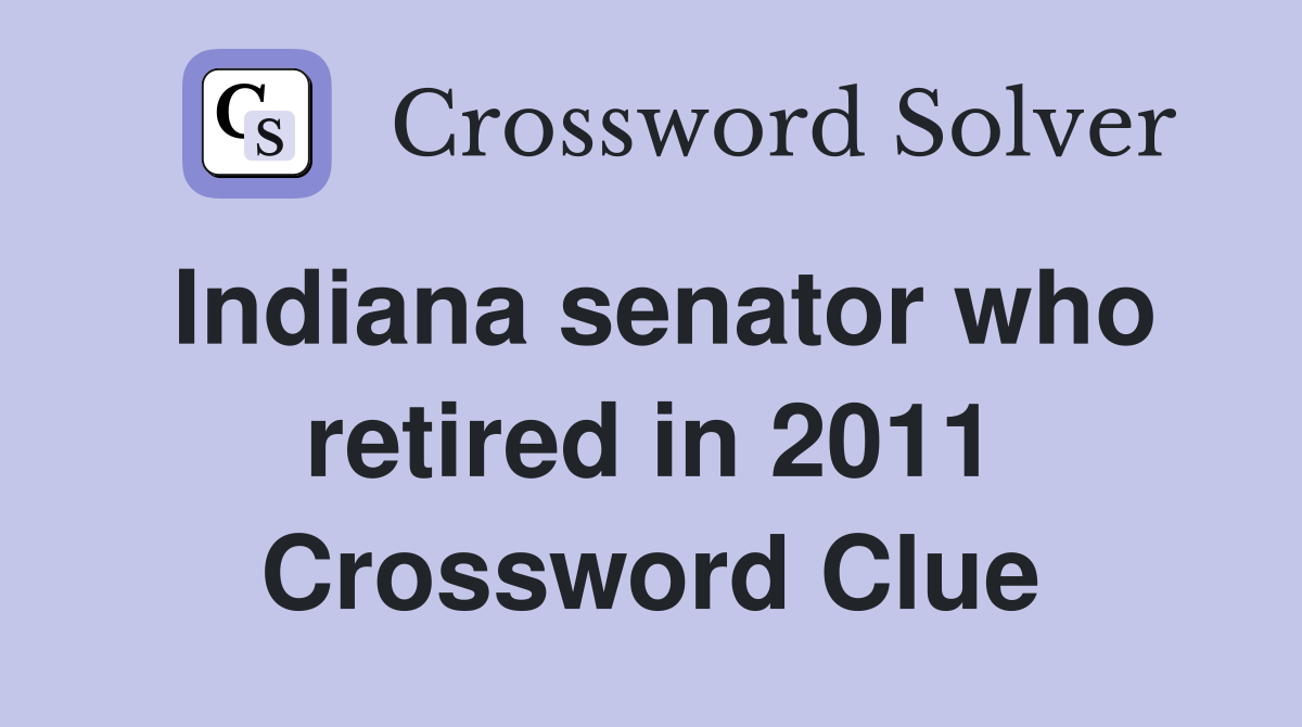 Indiana senator who retired in 2011 Crossword Clue