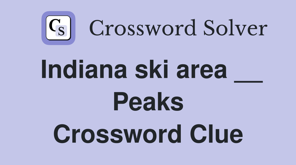 Indiana ski area __ Peaks Crossword Clue