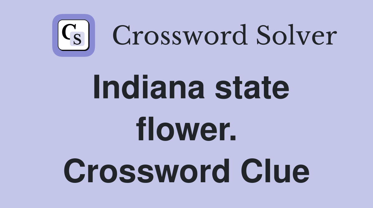 Indiana state flower. Crossword Clue