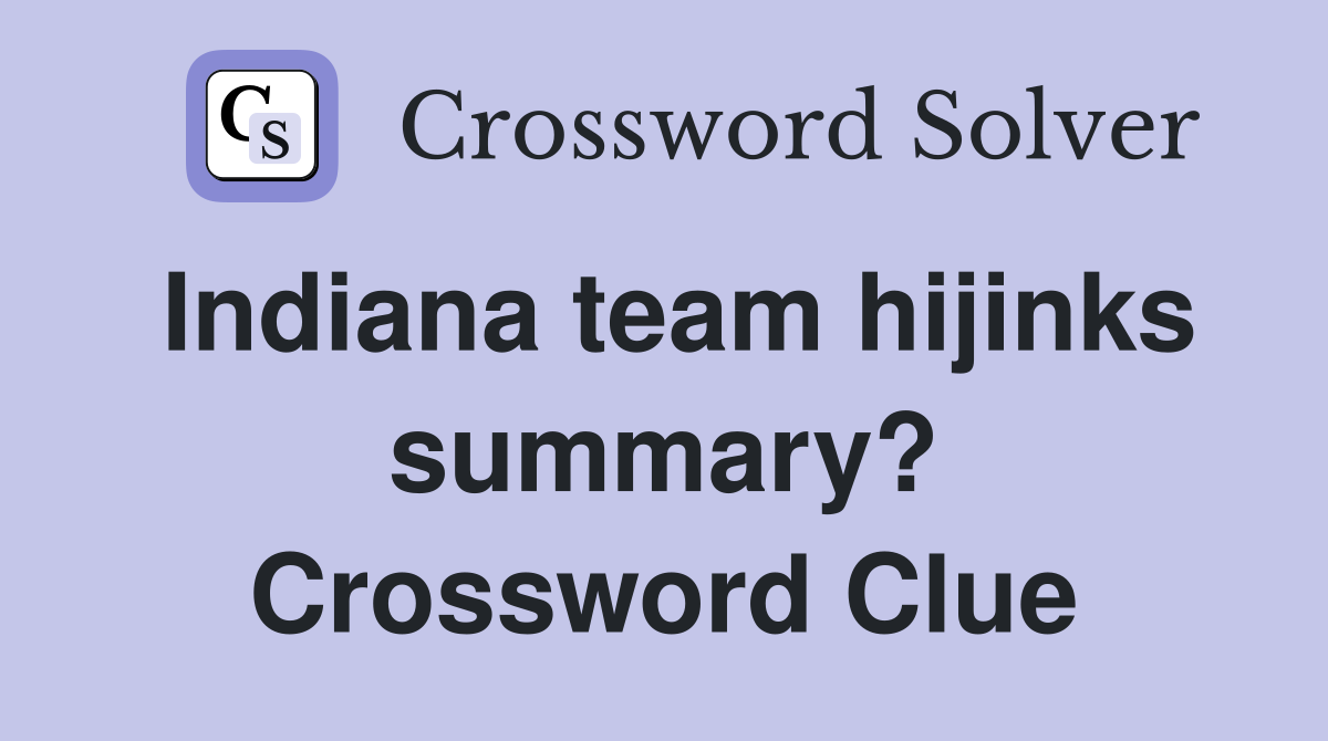 Indiana team hijinks summary? Crossword Clue