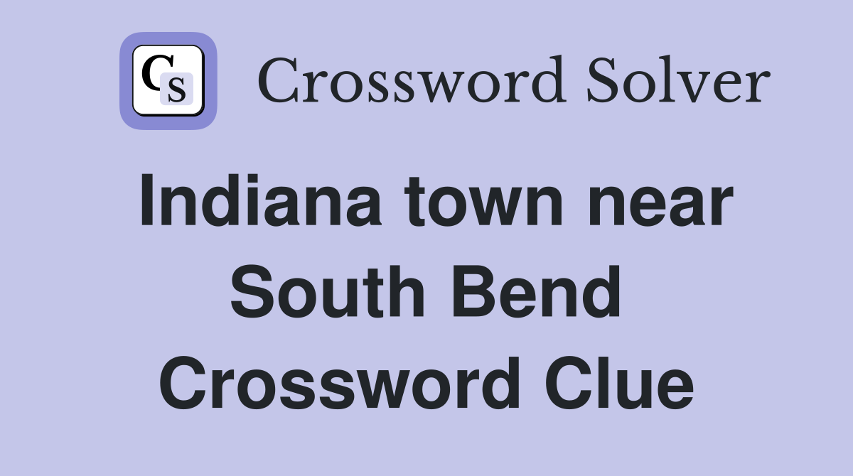 Indiana town near South Bend Crossword Clue