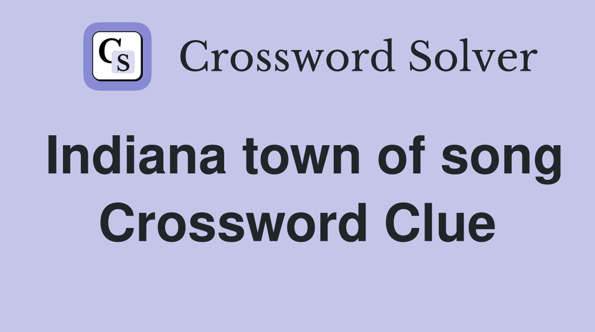 Indiana town of song Crossword Clue