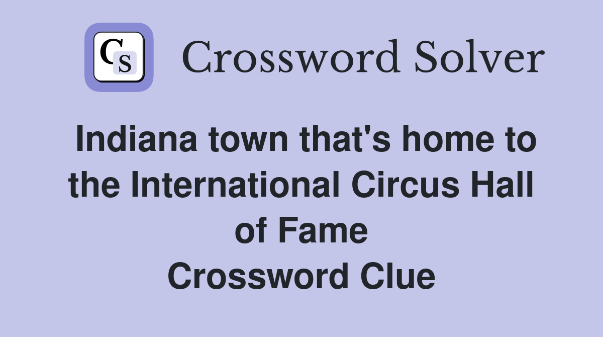 Indiana town that's home to the International Circus Hall of Fame Crossword Clue