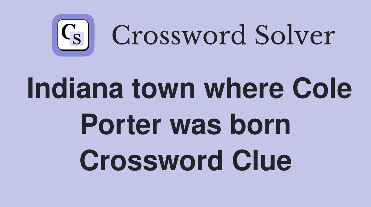 Indiana town where Cole Porter was born Crossword Clue