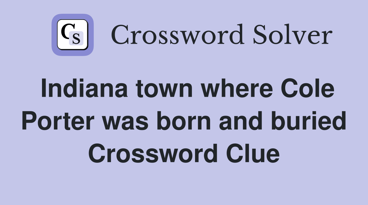 Indiana town where Cole Porter was born and buried Crossword Clue
