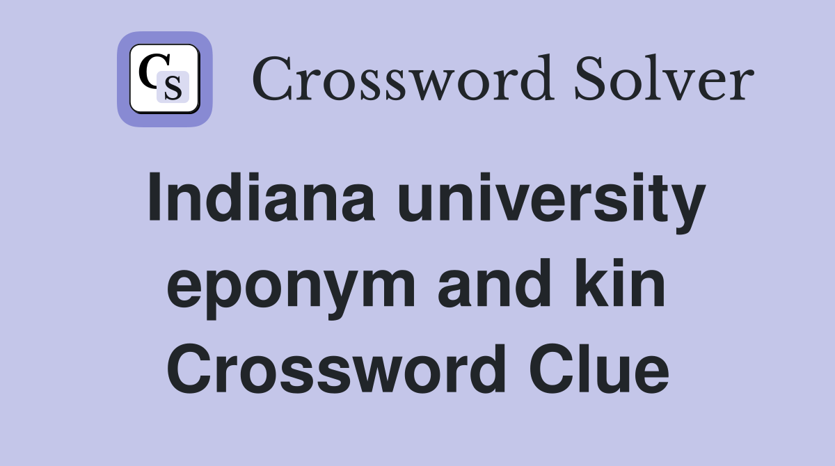 Indiana university eponym and kin Crossword Clue