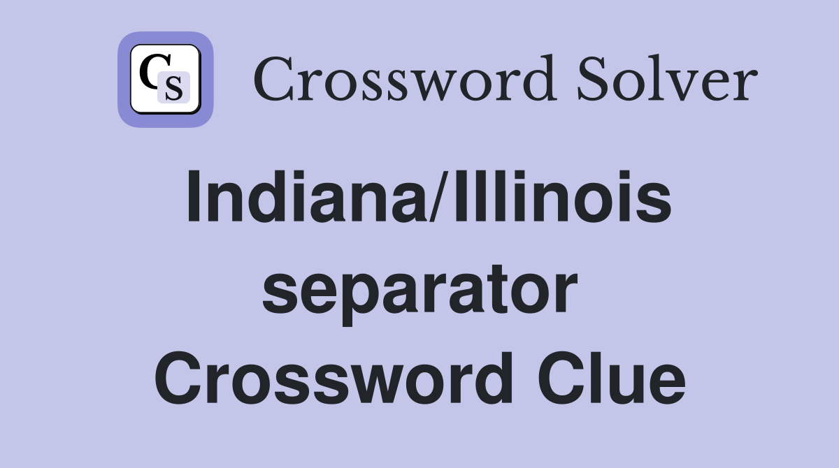 Indiana/Illinois separator Crossword Clue