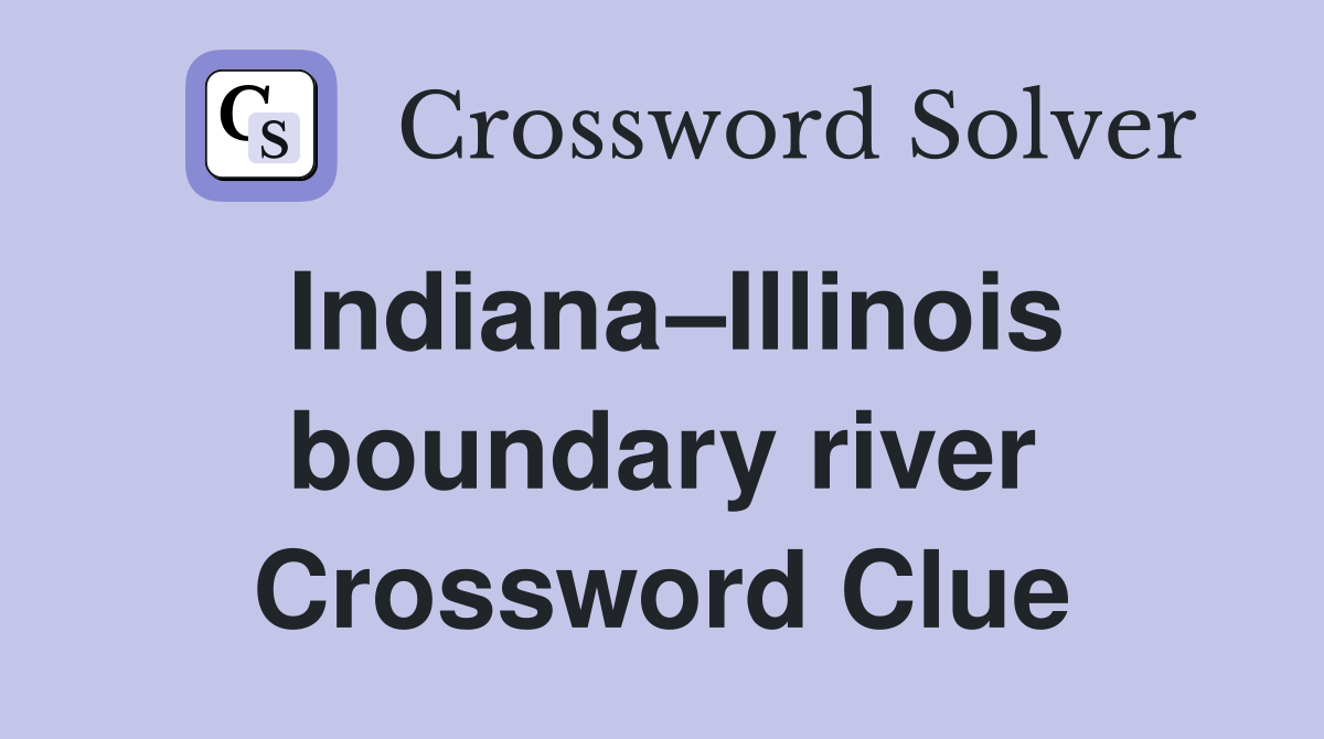 Indiana–Illinois boundary river Crossword Clue