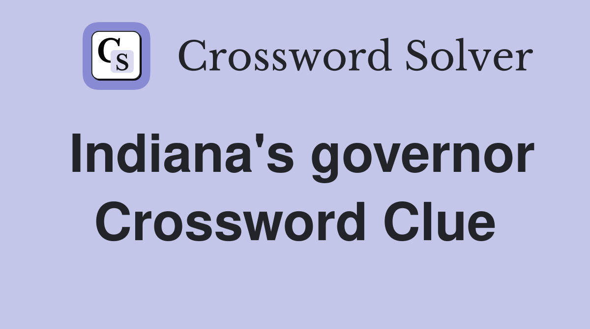 Indiana's governor Crossword Clue