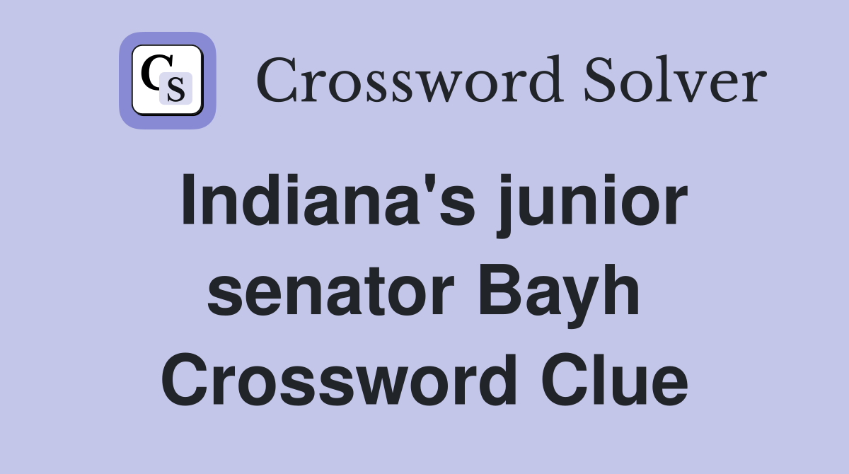 Indiana's junior senator Bayh Crossword Clue