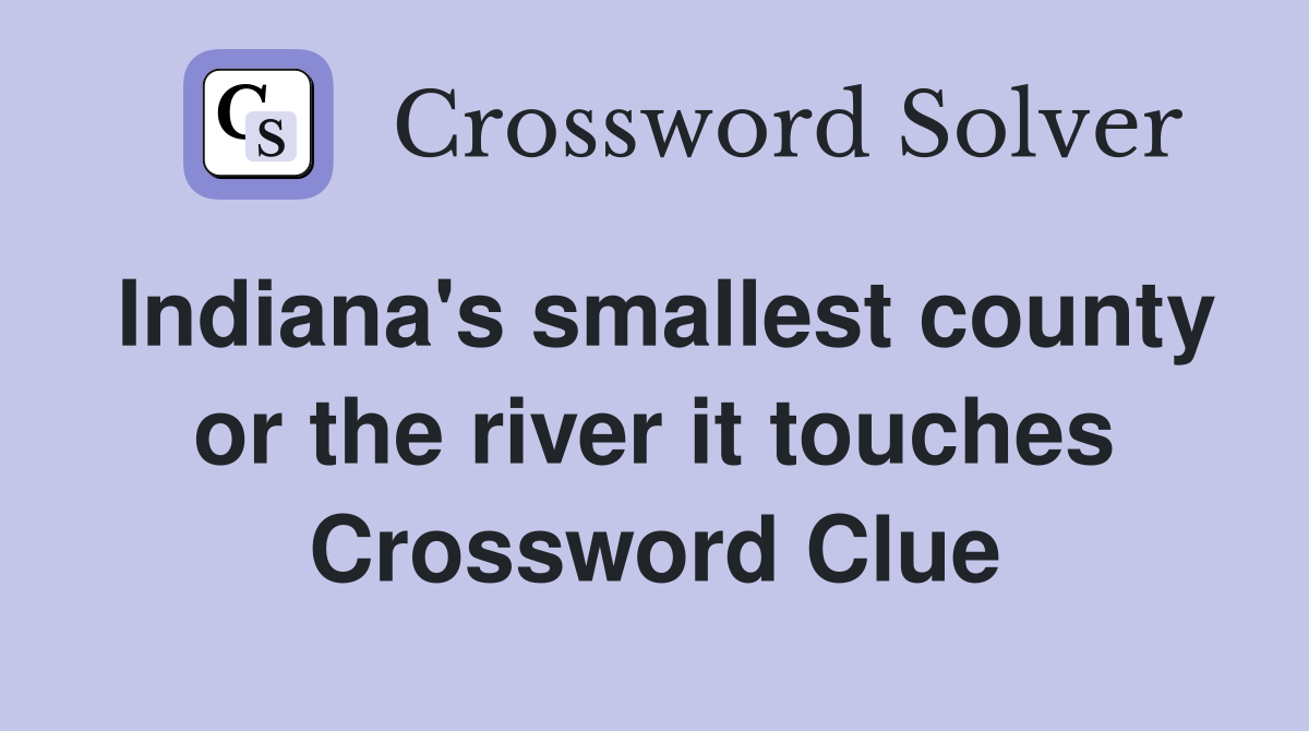 Indiana's smallest county or the river it touches Crossword Clue