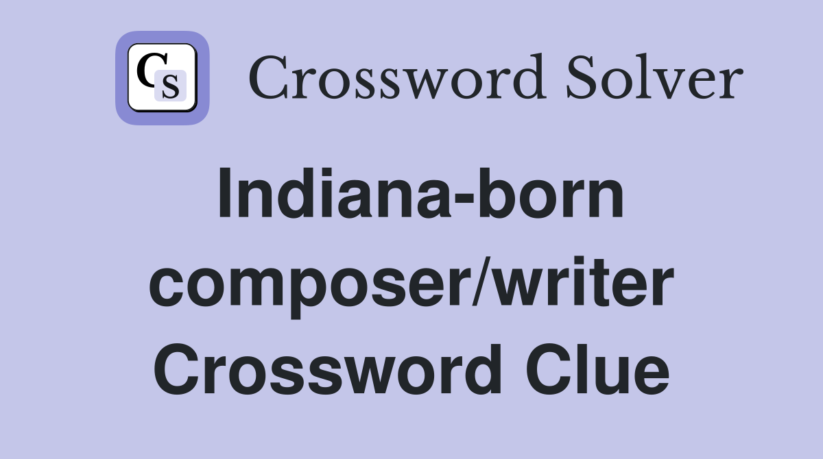 Indiana-born composer/writer Crossword Clue