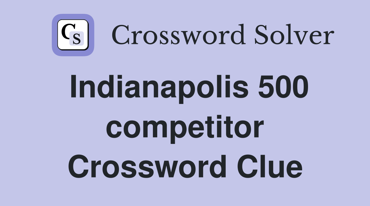 Indianapolis 500 competitor Crossword Clue