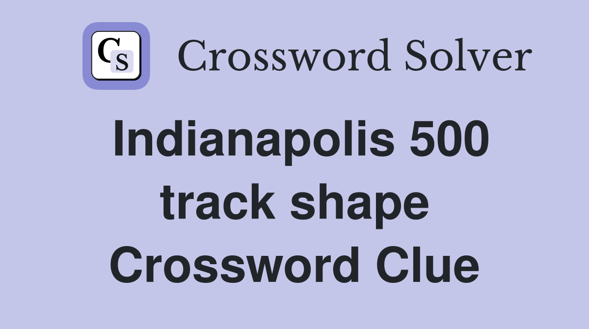 Indianapolis 500 track shape Crossword Clue