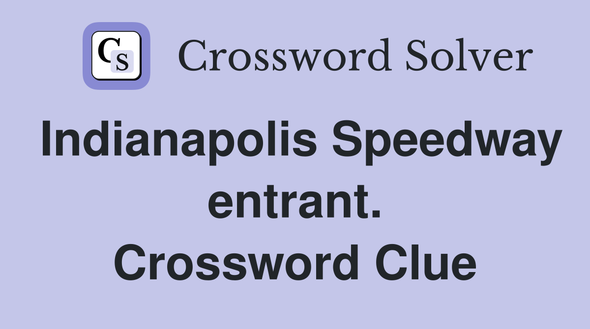 Indianapolis Speedway entrant. Crossword Clue