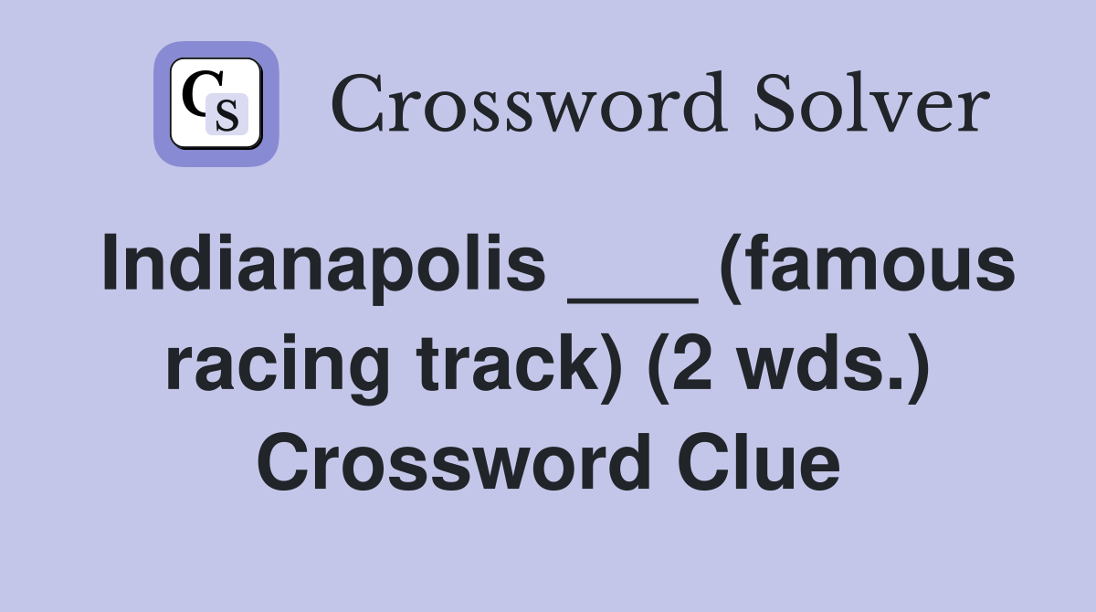Indianapolis ___ (famous racing track) (2 wds.) Crossword Clue